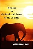 Witness to the Birth and Death of My Country