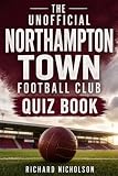 The Unofficial Northampton Town Football Club Quiz Book