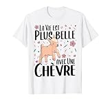 La Vie est plus belle avec une Chèvre. Tee Shirt Chèvre avec texte mignon et drole pour les Femmes et les Filles qui aiment les Chèvres