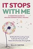 It Stops With Me: 10 Mindful Parenting Tools to Break the Cycle, Heal Generational Trauma and Raise Emotionally Strong Kids (The Cycle Ends With You)