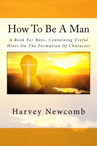 How To Be A Man: A Book For Boys, Containing Us... 1983402710 Book Cover