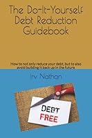 The DIY Debt Reduction Guidebook: How to not only reduce your debt, but to also avoid building it back up in the future 1790194369 Book Cover