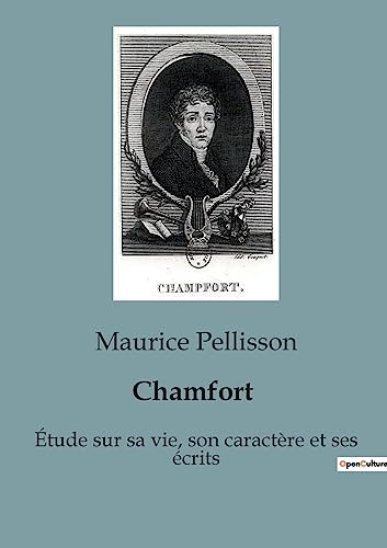 Chamfort: Étude sur sa vie, son caractère et ses écrits (French Edition)