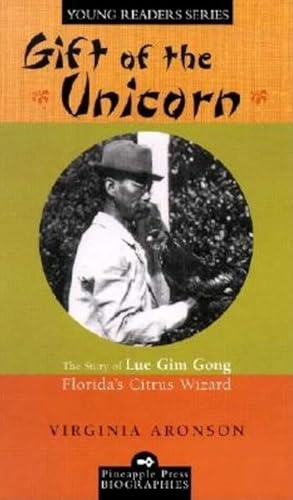 Gift of the Unicorn: The Story of Lue Gim Gong, Florida's Citrus Wizard (Pineapple Press Biography) (English Edition)