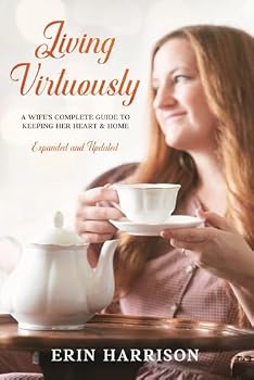 Paperback Living Virtuously: A Wife's Complete Guide to Keeping Her Heart & Home (Expanded and Updated) Book