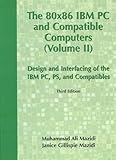 80X86 IBM PC and Compatible Computers: Design and Interfacing of IBM PC, PS and Compatible Computers, Volume II (3rd Edition)