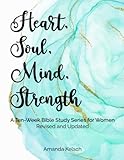 Heart, Soul, Mind, Strength: A Ten-Week Bible Study Series for Women, Revised and Updated