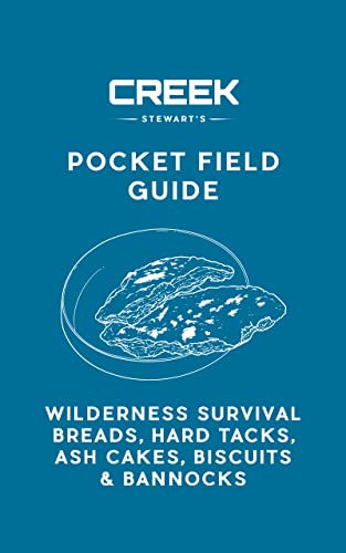 Pocket Field Guide: Wilderness Survival Breads, Hard Tacks, Ash Cakes, Biscuits and Bannocks (English Edition)