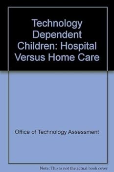 Hardcover Technology-Dependent Children: Hospital Vs. Home Care Book