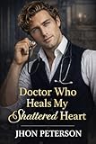 Doctor Who Heals My Shattered Heart:: A Victorian Slow-Burn Medical Romance