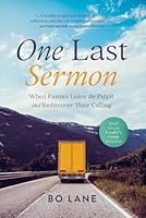 One Last Sermon: When Pastors Leave the Pulpit and Rediscover Their Calling B0D9Y9Q67T Book Cover