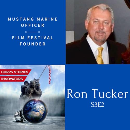 Corps Stories Innovators S3E2 - Marine Mustang and Film Festival Founder Ron Tucker
