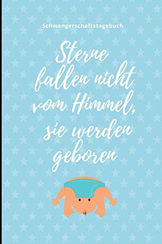 STERNE FALLEN NICHT VOM HIMMEL, SIE WERDEN GEBOREN SCHWANGERSCHAFTSTAGEBUCH: A5 Notizbuch liniert als Geschenk für Schwangere | Geschenkidee für ... Kalender | Erinnerungsalbum (German Edition)
