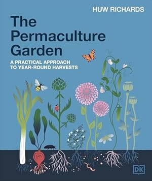 The Permaculture Garden: A Practical Approach to Year-Round Harvests