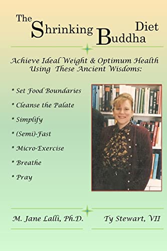 The "Shrinking Buddha" Diet: Gain Ideal Weight and Optimal Health Using the Ancient Arts of Simplicity and Fasting