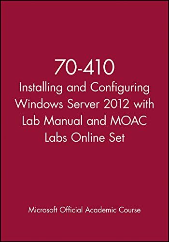 70-410 Installing and Configuring Windows Server 2012 with Lab Manual and Moac Labs Online Set (Microsoft Official Academic Course Series)