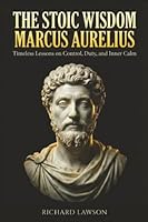 The Stoic Wisdom of Marcus Aurelius: Timeless Lessons on Control, Duty, and Inner Calm 1961963973 Book Cover