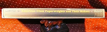 American glass paperweights and their makers;: A story of glass-paperweight craftsmen of the United States, their processes, and their products