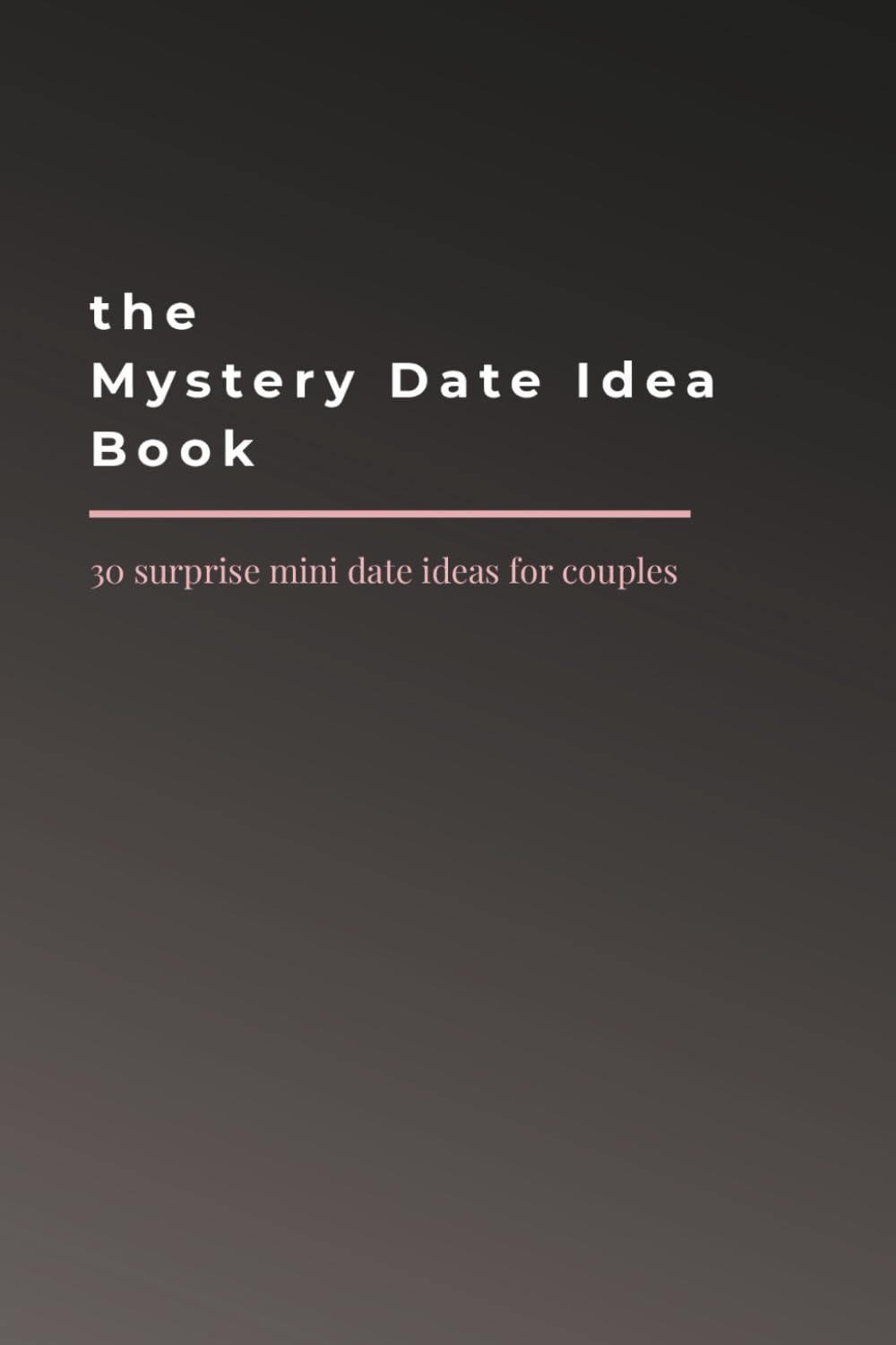 The Mystery Date Idea Book: 30 surprise mini date ideas for couples