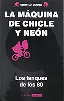 La máquina de chicle y neon: Los tanques de los 80 9501295885 Book Cover