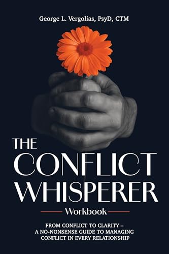 The Conflict Whisperer Workbook: From Conflict to Clarity – a no-nonsense guide to managing conflict in every relationship