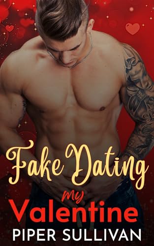 Fake Dating My Valentine: A Best Friend’s Brother Military Romanc...