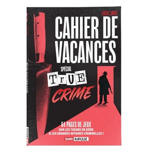 Cahier de vacances spécial True Crime: 64 pages de jeux sur les tueurs en série & les grandes affaires criminelles (Dark Impulse)