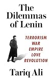  The Dilemmas of Lenin: Terrorism, War, Empire, Love, Revolution (English Edition)