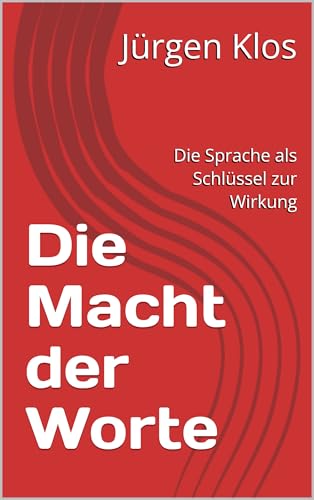 Die Macht der Worte: Die Sprache als Schlüssel zur Wirkung (German Edition)