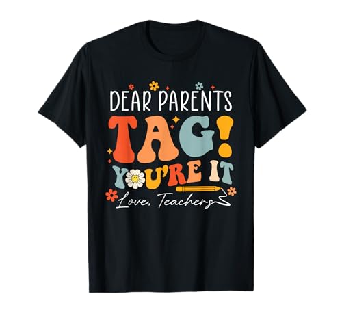 Dear Parents Tag You're It Love Teachers Last Day of School T-Shirt