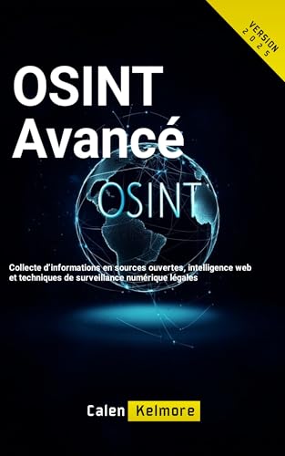 OSINT Avancé: Collecte d’informations en sources ouvertes, intelligence web et techniques de surveillance numérique légales