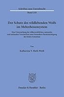 Der Schutz Des Wildlebenden Wolfs Im Mehrebenensystem: Eine Untersuchung Der Volkerrechtlichen, Unionalen Und Nationalen Vorschriften Unter Besonderer ... Der Letalen Entnahme (German Edition) 3428192664 Book Cover