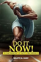 DO IT NOW: Tomorrow Is Not Promised B08F6RCC5H Book Cover
