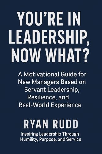 You're in Leadership, Now What?: A Motivational Guide for New