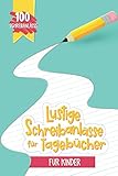  Lustige Schreibanlässe für Tagebücher für Kinder: 100 Schreibanlässe: Ein Heft zum kreativen Schreiben für Mädchen und Jungs, um Schreib- und ... zu steigern und Spaß zu haben