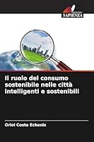 Il ruolo del consumo sostenibile nelle città intelligenti e sostenibili (Italian Edition) 6209877141 Book Cover