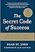 The Secret Code of Success: 7 Hidden Steps to More Wealth and Happiness