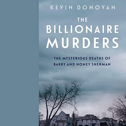 The Billionaire Murders: The Mysterious Deaths of Barry and Honey Sherman