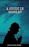 A Study in Scarlet: Arthur Conan Doyle (Classics, Adventure, Literature) [Annotated] (English Edition)