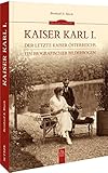bildungszentrum kaiser  Biografie in Bildern: Kaiser Karl I., der letzte Habsburger: Ein biografischer Bilderbogen