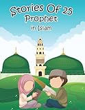 Stories Of 25 Prophets In Islam, Getting To Know & Love Prophets: Muslim Book Tells The Stories Of...