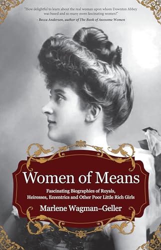 Women of Means: The Fascinating Biographies of Royals, Heiresses, Eccentrics and Other Poor Little Rich Girls (Bios of Royalty and Rich & Famous) (Celebrating Women) (English Edition)