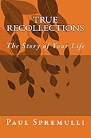 True Recollections: The Story of Your Life 1503320898 Book Cover
