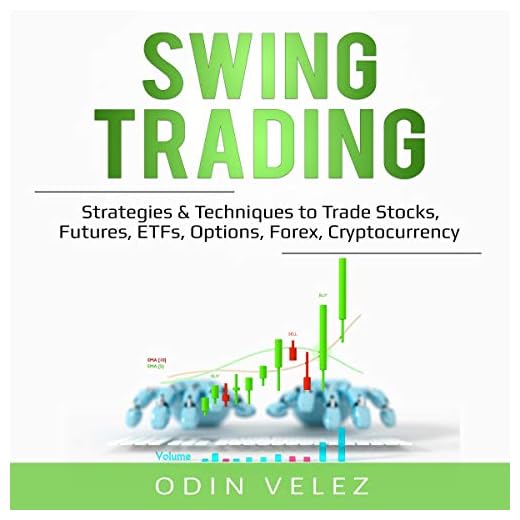 Swing Trading: Strategies & Techniques to Trade Stocks, Futures, ETFs, Options, Forex, Cryptocurrency