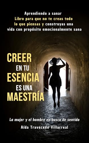 CREER EN TU ESENCIA ES UNA MAESTRÍA Aprendiendo a Sanar Libro para que no te Creas todo lo que Piensas y Construyas una Vida con Propósito Emocionalmente ... La mujer y el hombre en busca de sentido CREER EN TU ESENCIA ES UNA MAESTRÍA Aprendiendo a Sanar Libro para que no te Creas todo lo que Piensas y Construyas una Vida con Propósito Emocionalmente ... La mujer y el hombre en busca de sentido