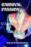  Alessandro Matassa CARNIVAL PASSION Body Art 4k Nude Experience (English Edition)