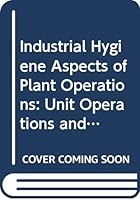 Industrial Hygiene Aspects of Plant Operations, Volume 1, Process Flows 0029493501 Book Cover