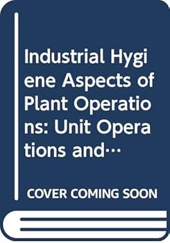 Hardcover Industrial Hygiene Aspects of Plant Operations: Unit Operations and Product Fabrication v. 2 Book