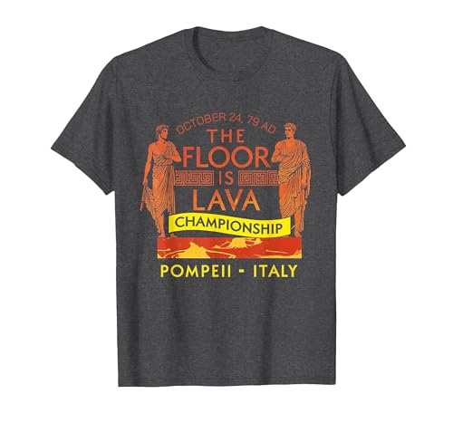 Pompeii Floor is Lava Championship Funny History Lover T-Shirt, Men,