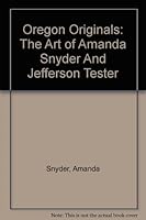 Oregon Originals: The Art of Amanda Snyder And Jefferson Tester 0875953042 Book Cover